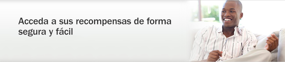 Acceda a sus recompensas con seguridad y facilidad. Usted se lo ha ganado.