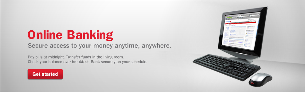 Online Banking. Secure access to your money anytime, anywhere. Get started