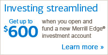 Investing streamlined. Get up to $600 when you open and fund a new Merrill Edge® investment account. Learn more